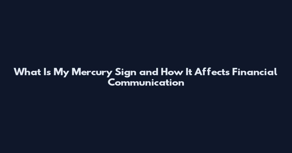 What Is My Mercury Sign and How It Affects Financial Communication