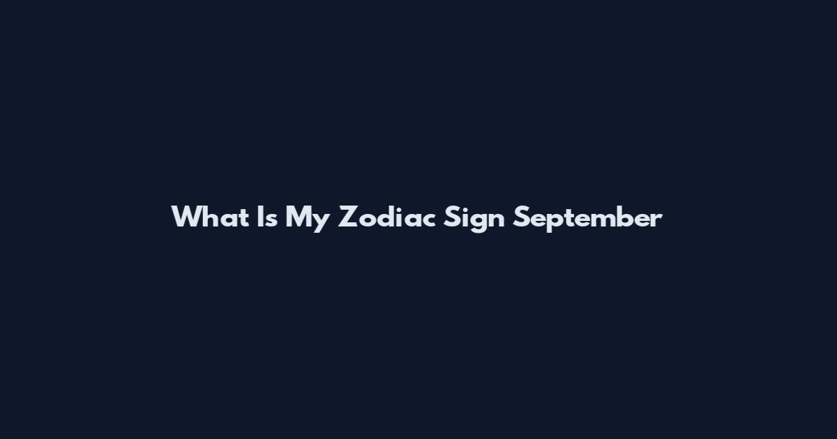What Is My Zodiac Sign September