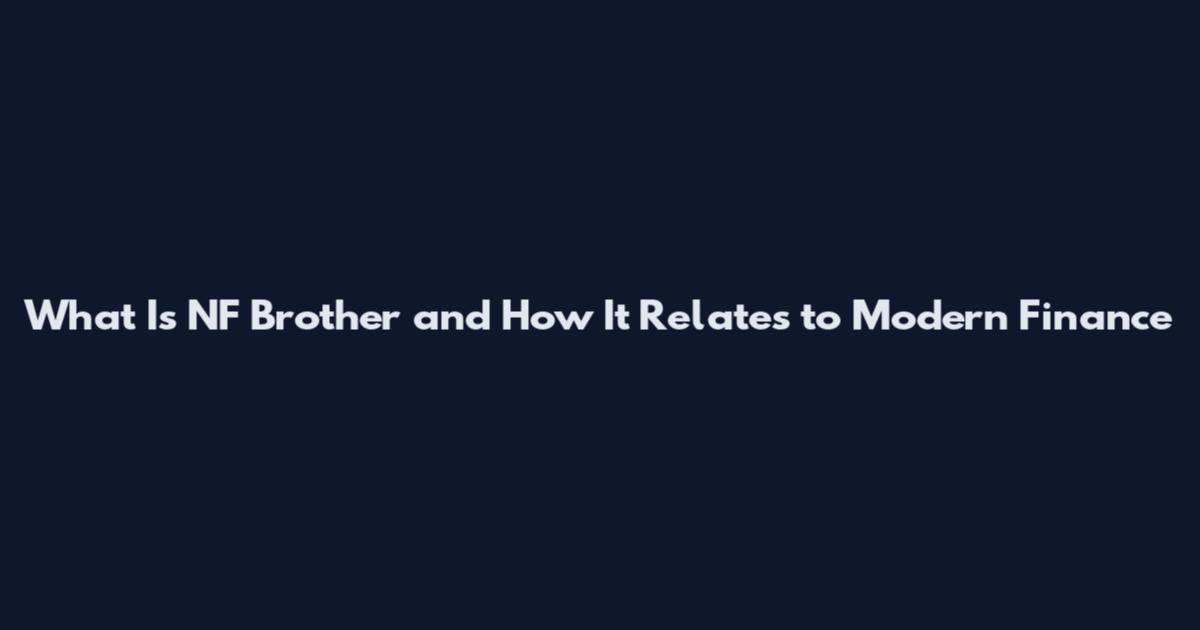 What Is NF Brother and How It Relates to Modern Finance