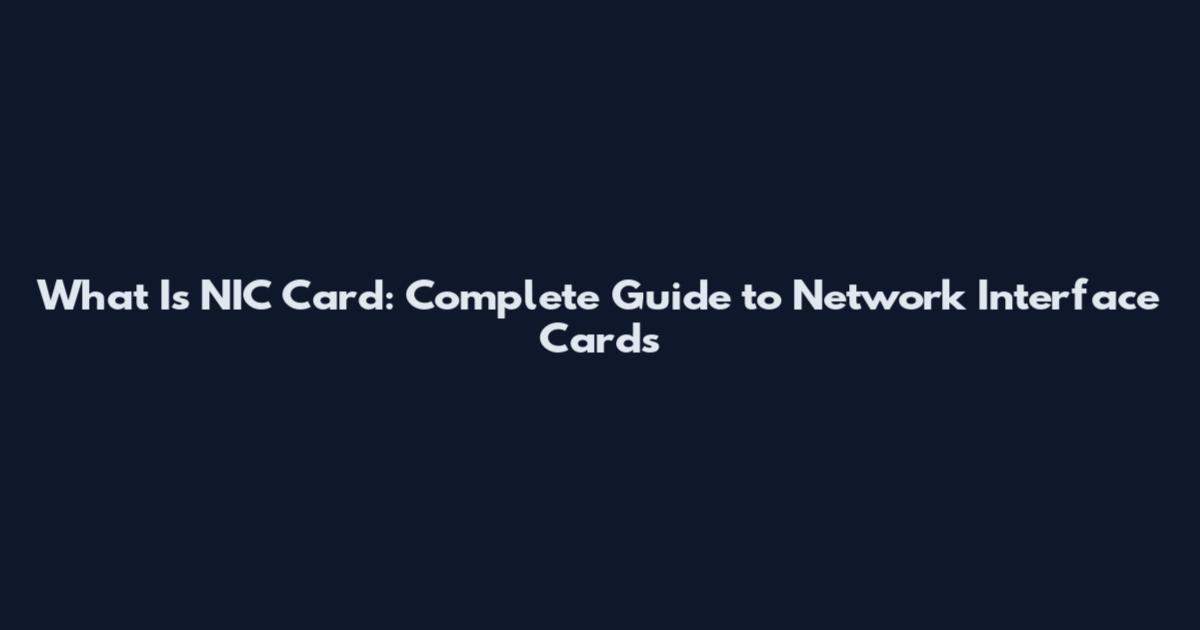 What Is NIC Card: Complete Guide to Network Interface Cards