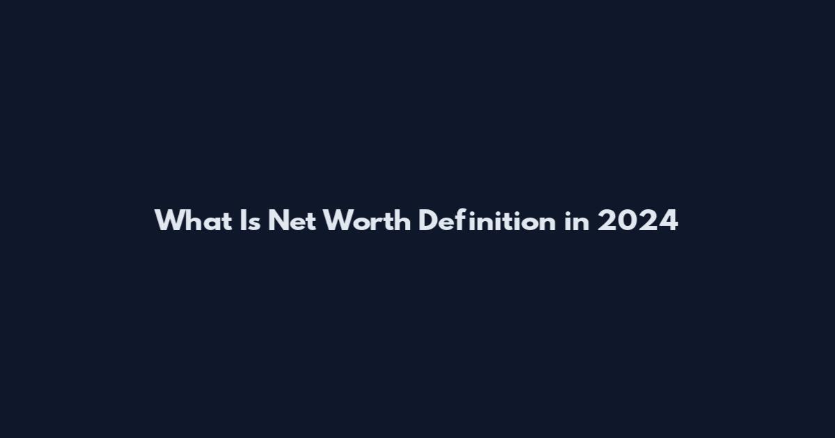 What Is Net Worth Definition in 2024