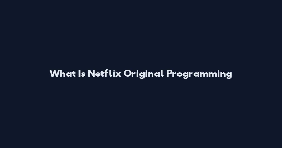 What Is Netflix Original Programming