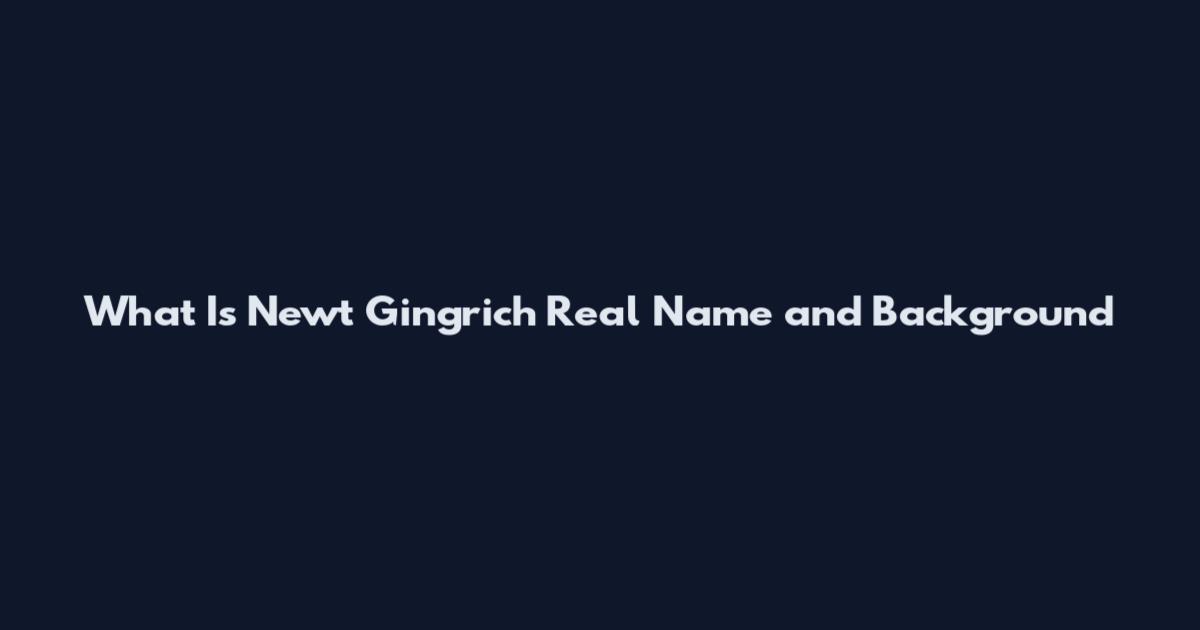 What Is Newt Gingrich Real Name and Background