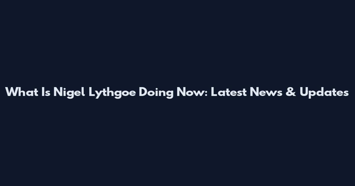 What Is Nigel Lythgoe Doing Now: Latest News & Updates