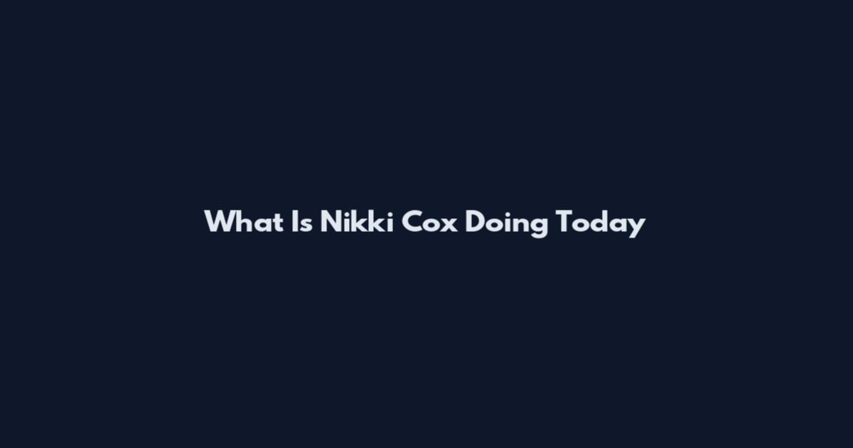 What Is Nikki Cox Doing Today