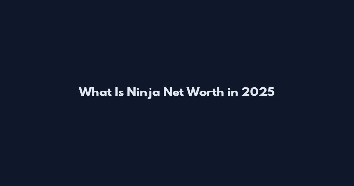 What Is Ninja Net Worth in 2025