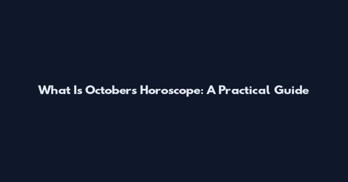 What Is October's Horoscope: A Practical Guide