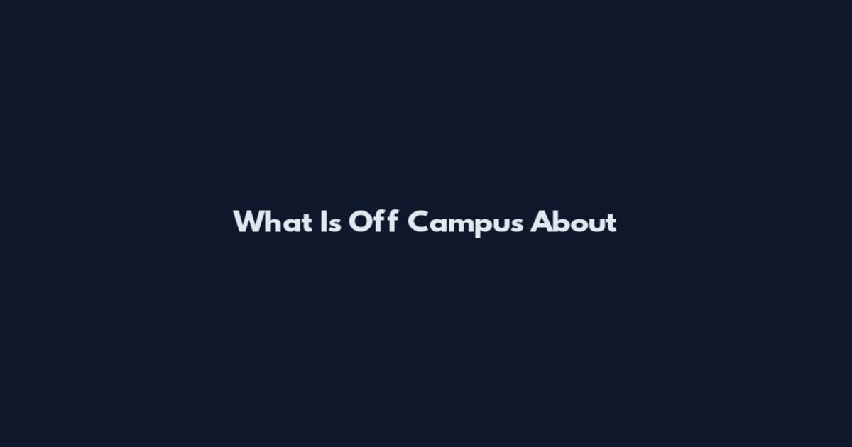 What Is Off Campus About