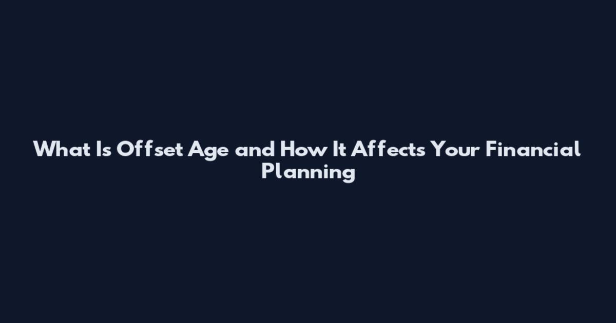 What Is Offset Age and How It Affects Your Financial Planning