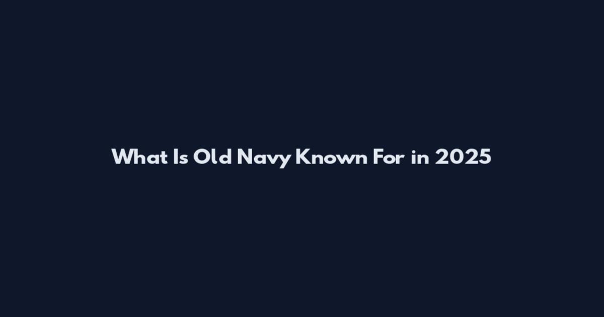What Is Old Navy Known For in 2025