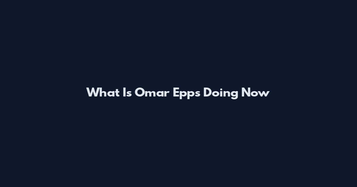What Is Omar Epps Doing Now