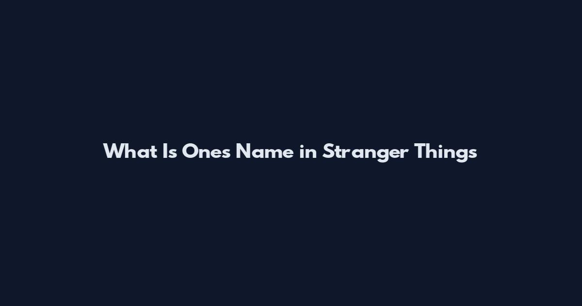 What Is One's Name in Stranger Things