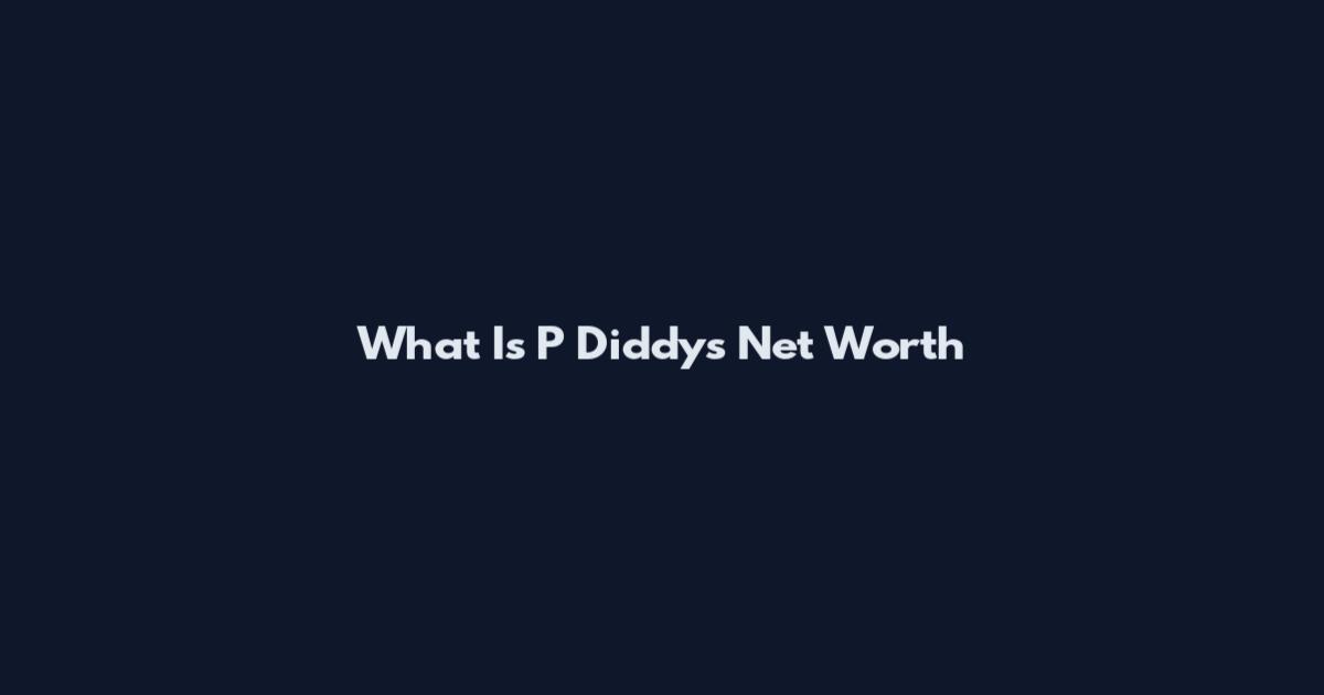 What Is P Diddy's Net Worth