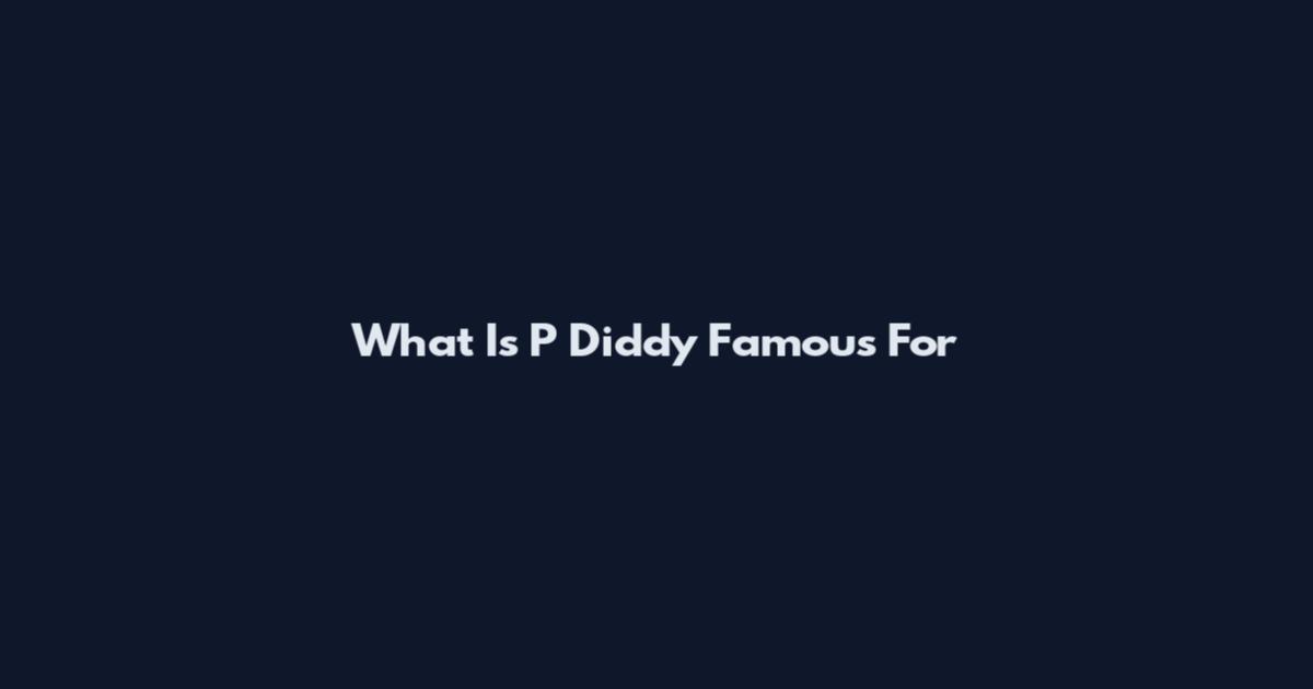 What Is P Diddy Famous For