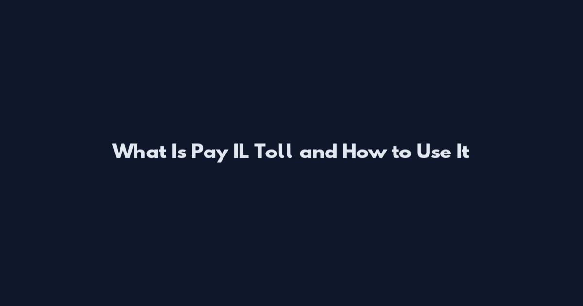 What Is Pay IL Toll and How to Use It