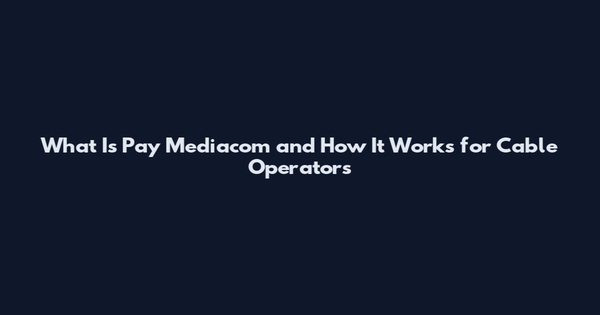 What Is Pay Mediacom and How It Works for Cable Operators