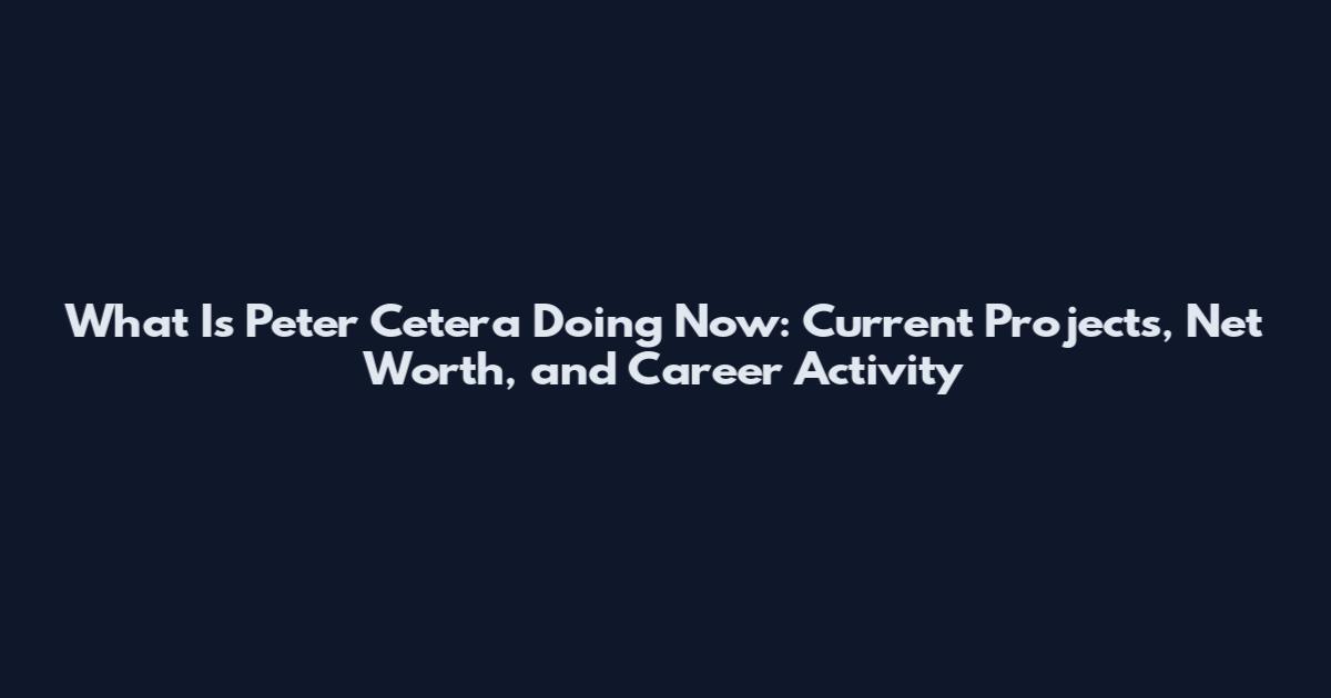What Is Peter Cetera Doing Now: Current Projects, Net Worth, and Career Activity