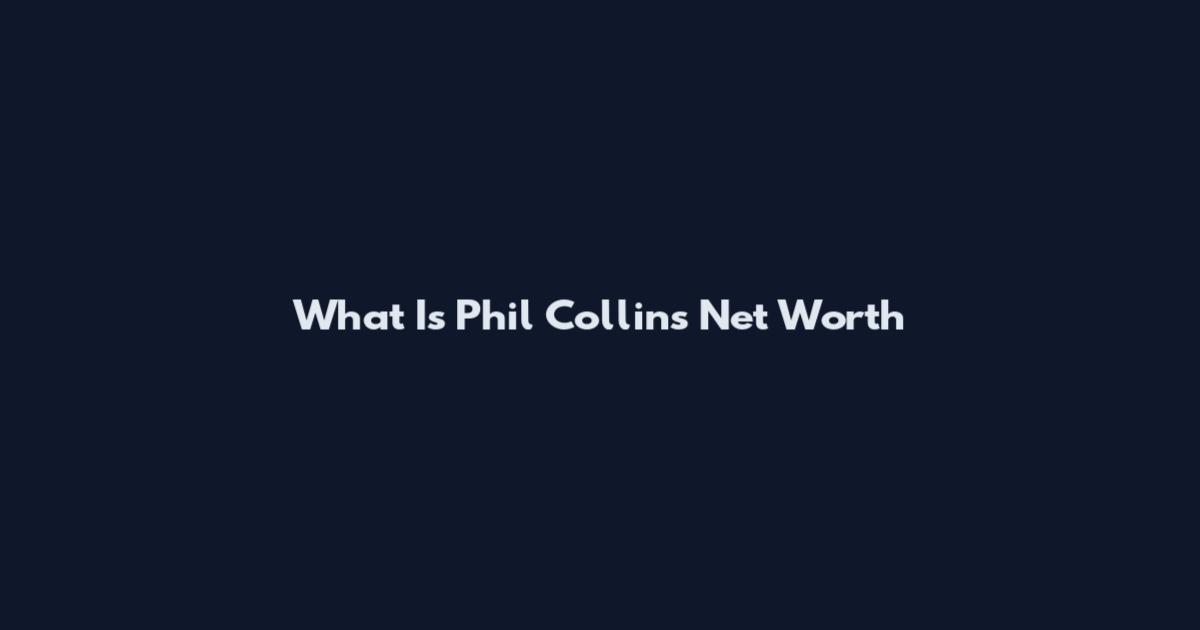 What Is Phil Collins Net Worth