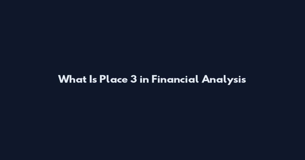 What Is Place 3 in Financial Analysis