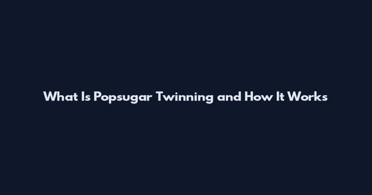 What Is Popsugar Twinning and How It Works