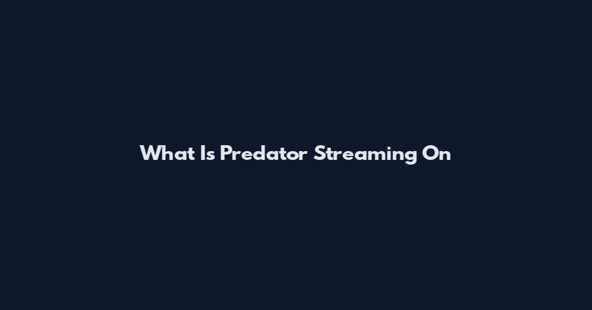 What Is Predator Streaming On