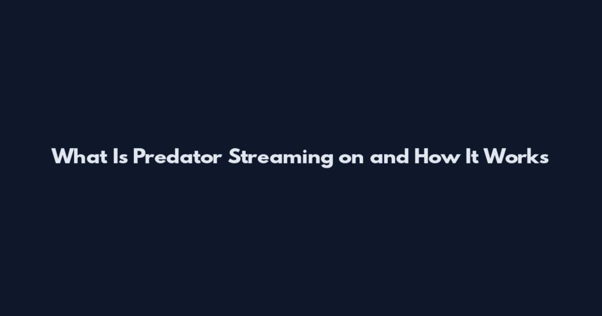 What Is Predator Streaming on and How It Works