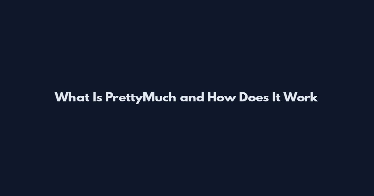 What Is PrettyMuch and How Does It Work