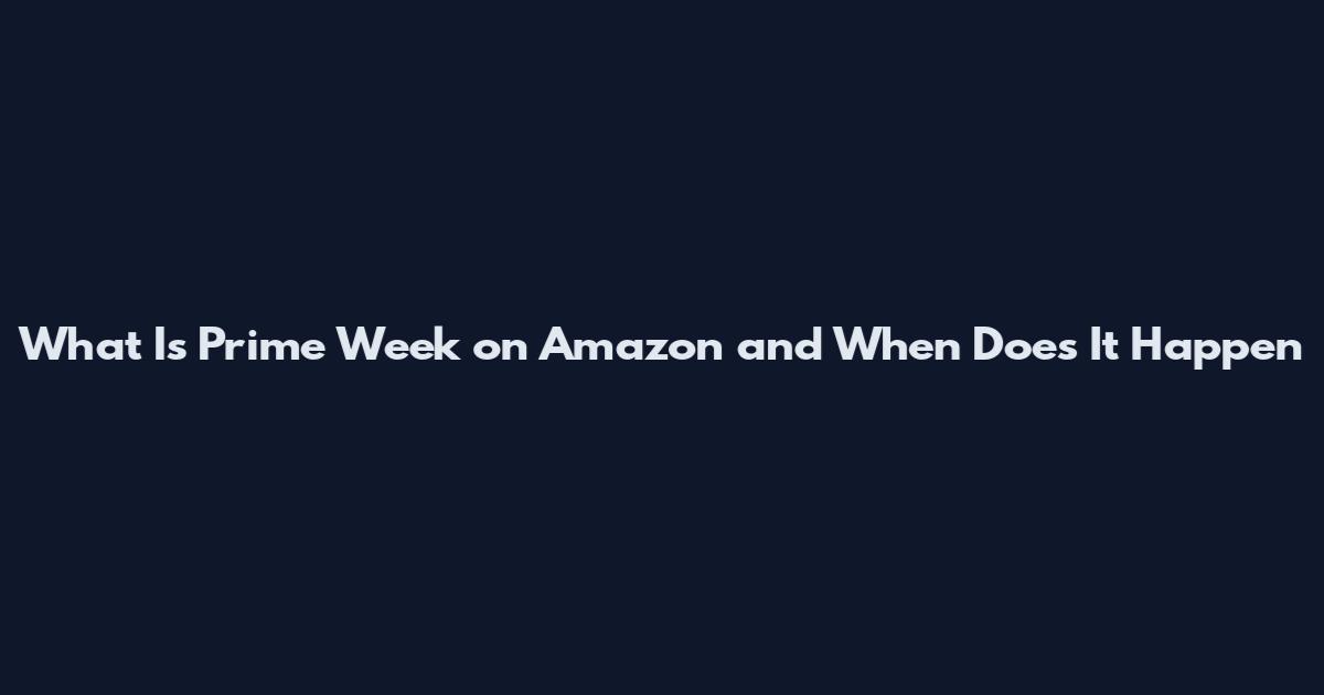 What Is Prime Week on Amazon and When Does It Happen