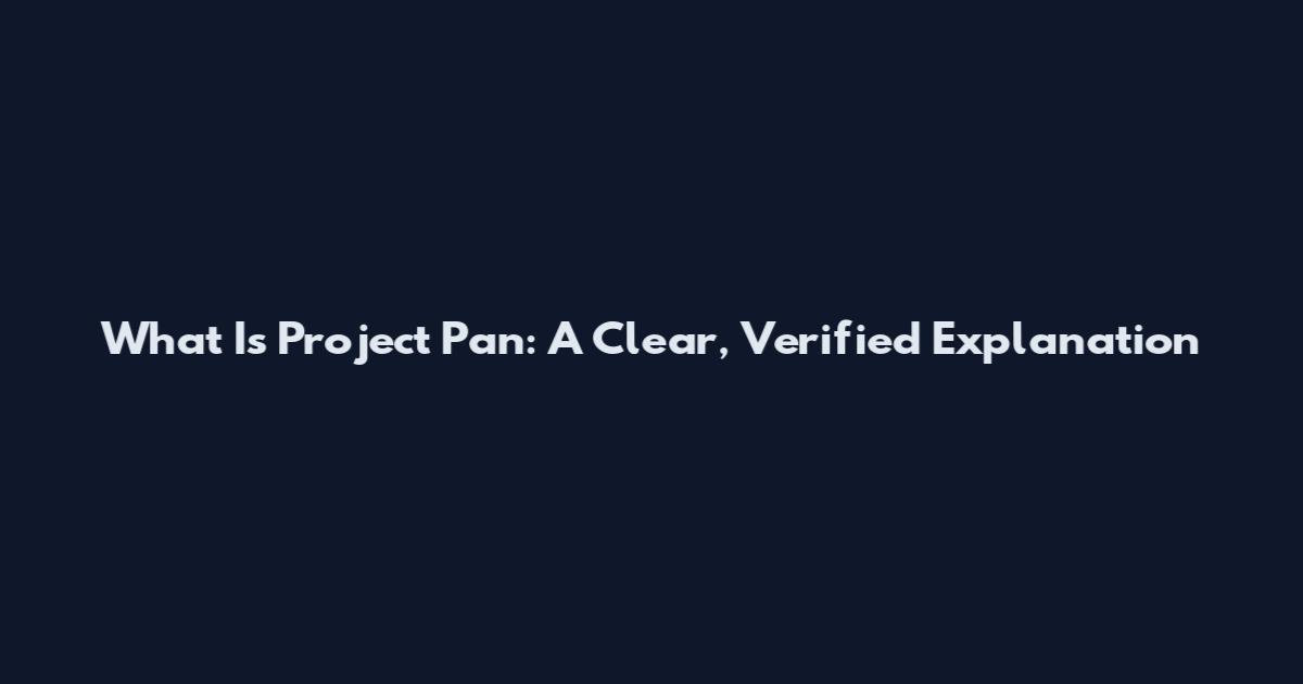 What Is Project Pan: A Clear, Verified Explanation