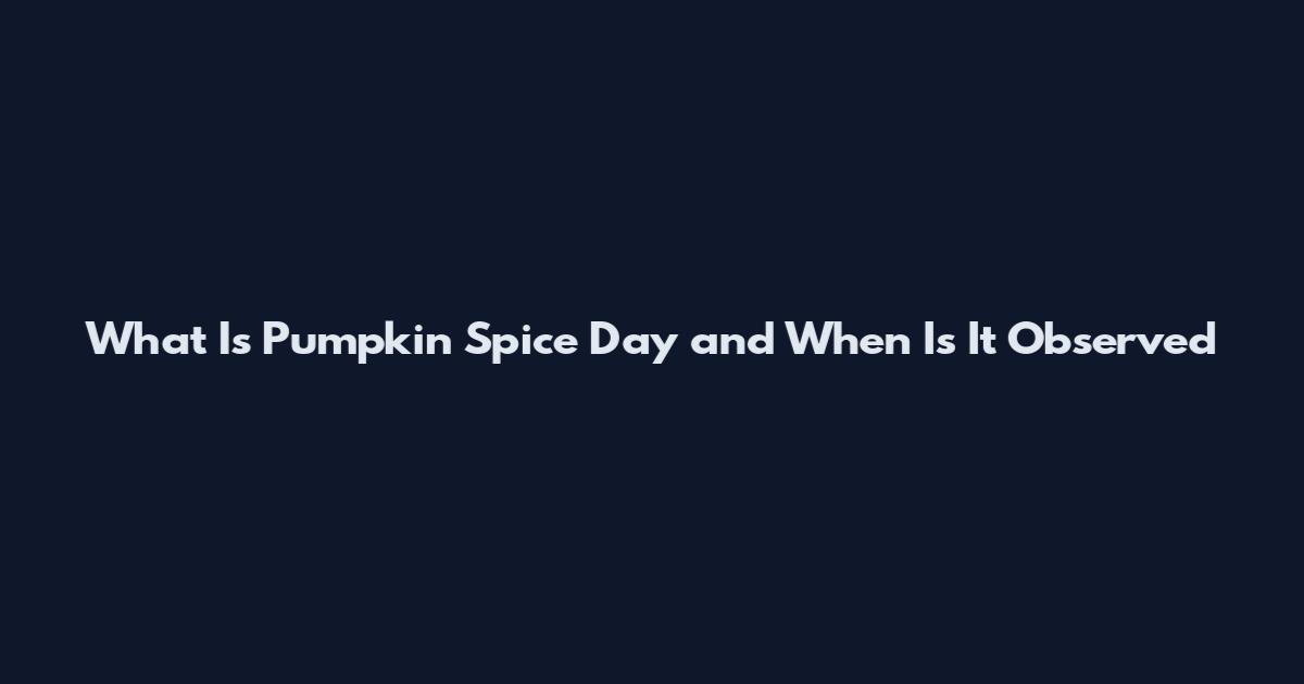 What Is Pumpkin Spice Day and When Is It Observed