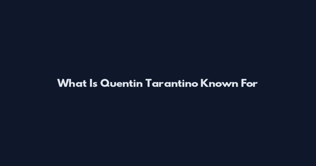 What Is Quentin Tarantino Known For