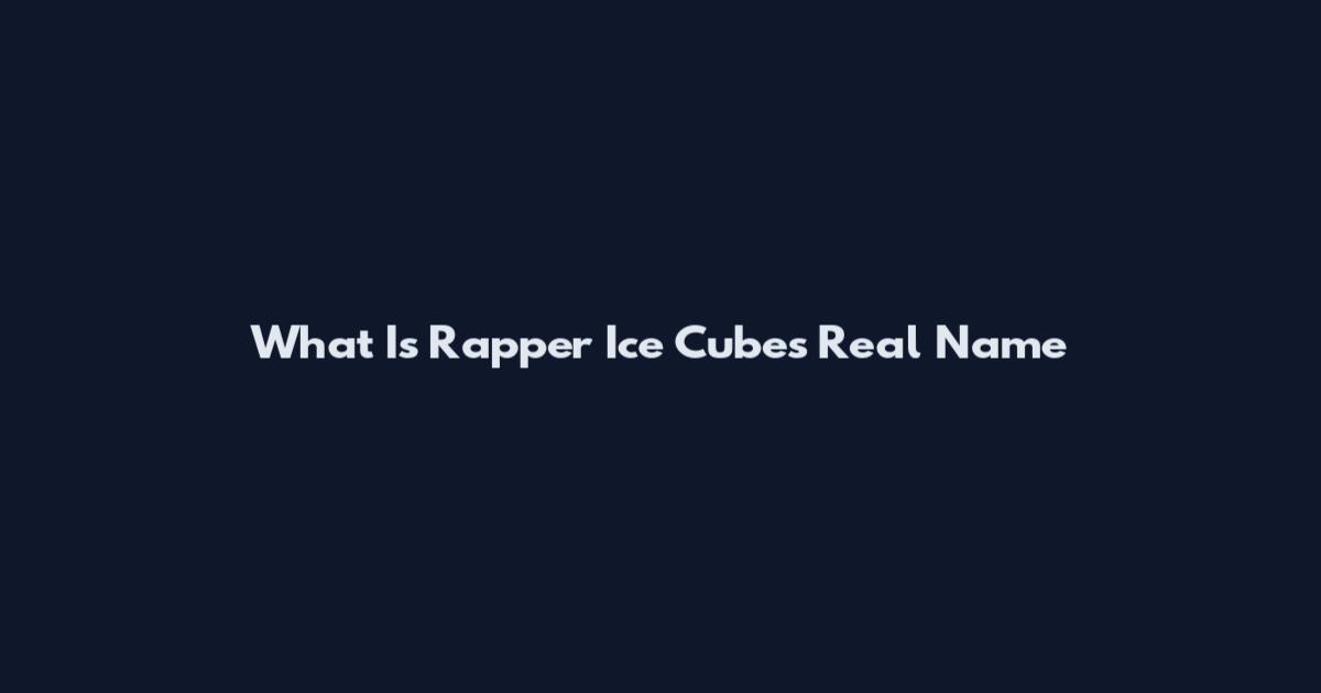 What Is Rapper Ice Cube's Real Name