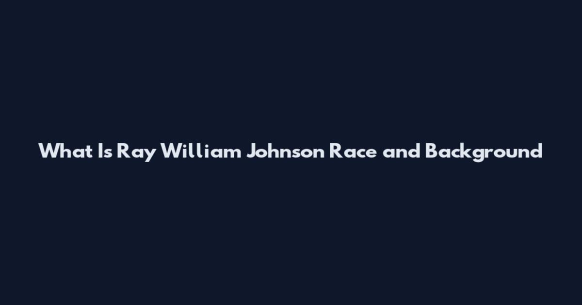 What Is Ray William Johnson Race and Background
