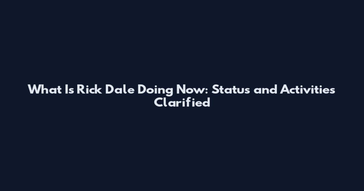 What Is Rick Dale Doing Now: Status and Activities Clarified