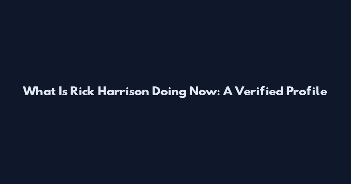What Is Rick Harrison Doing Now: A Verified Profile