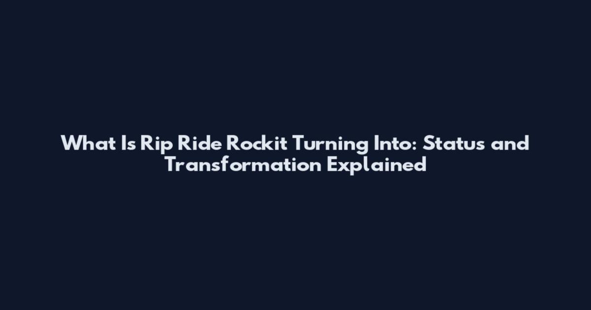 What Is Rip Ride Rockit Turning Into: Status and Transformation Explained