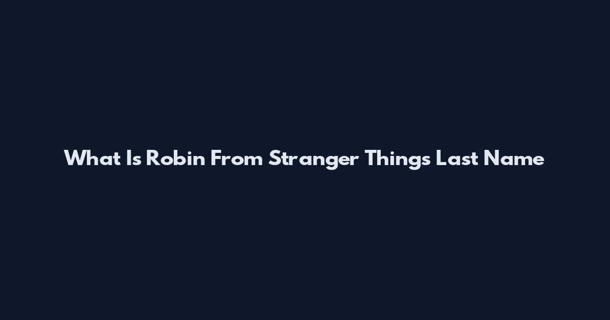 What Is Robin From Stranger Things Last Name