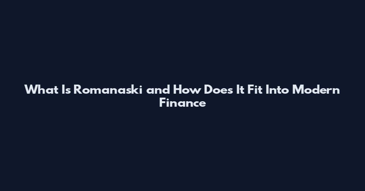 What Is Romanaski and How Does It Fit Into Modern Finance