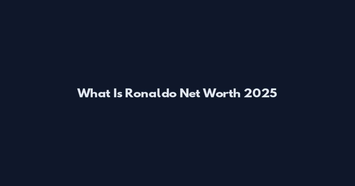 What Is Ronaldo Net Worth 2025