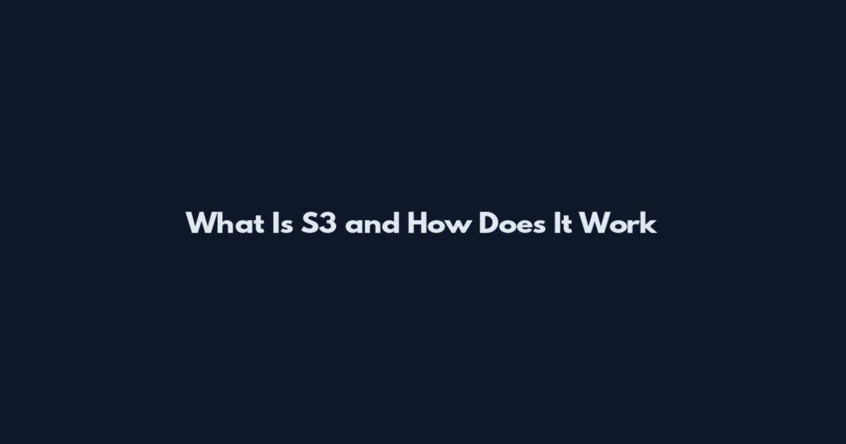 What Is S3 and How Does It Work