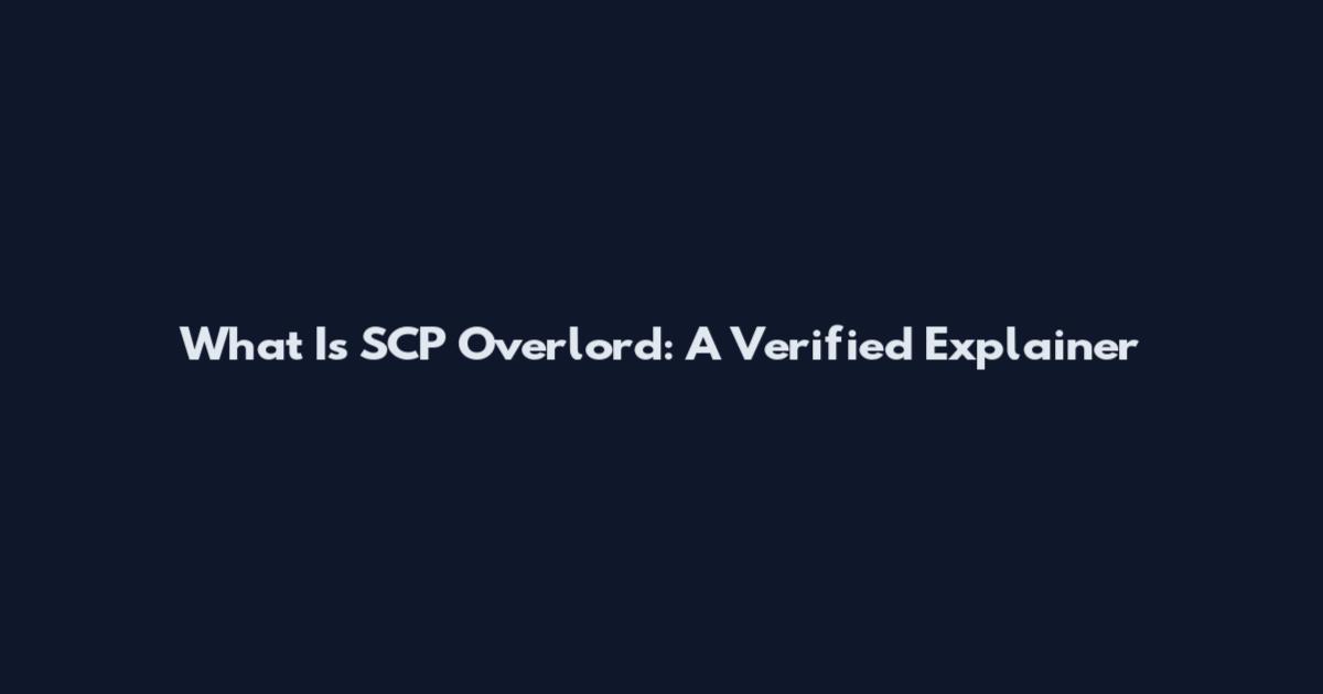 What Is SCP Overlord: A Verified Explainer