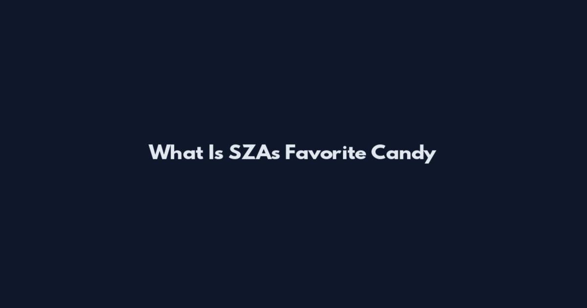 What Is SZA's Favorite Candy