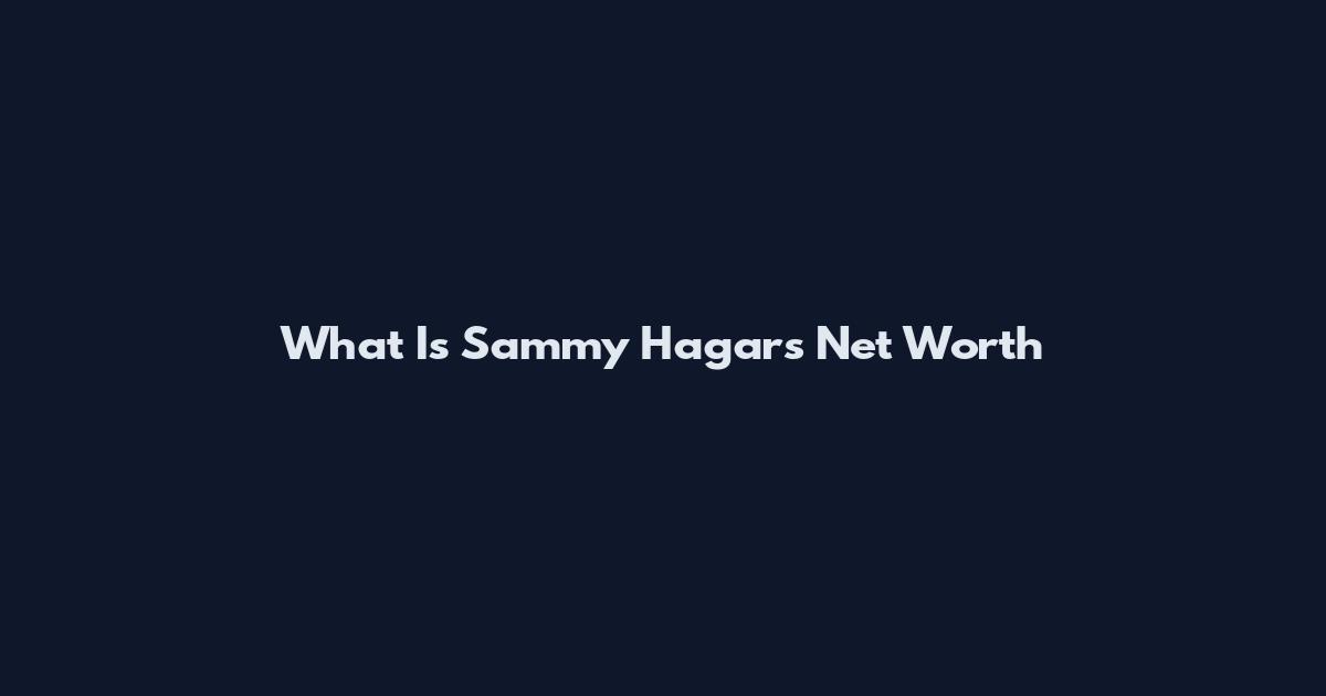 What Is Sammy Hagar's Net Worth