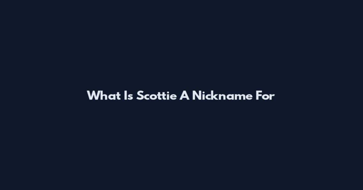 What Is Scottie A Nickname For