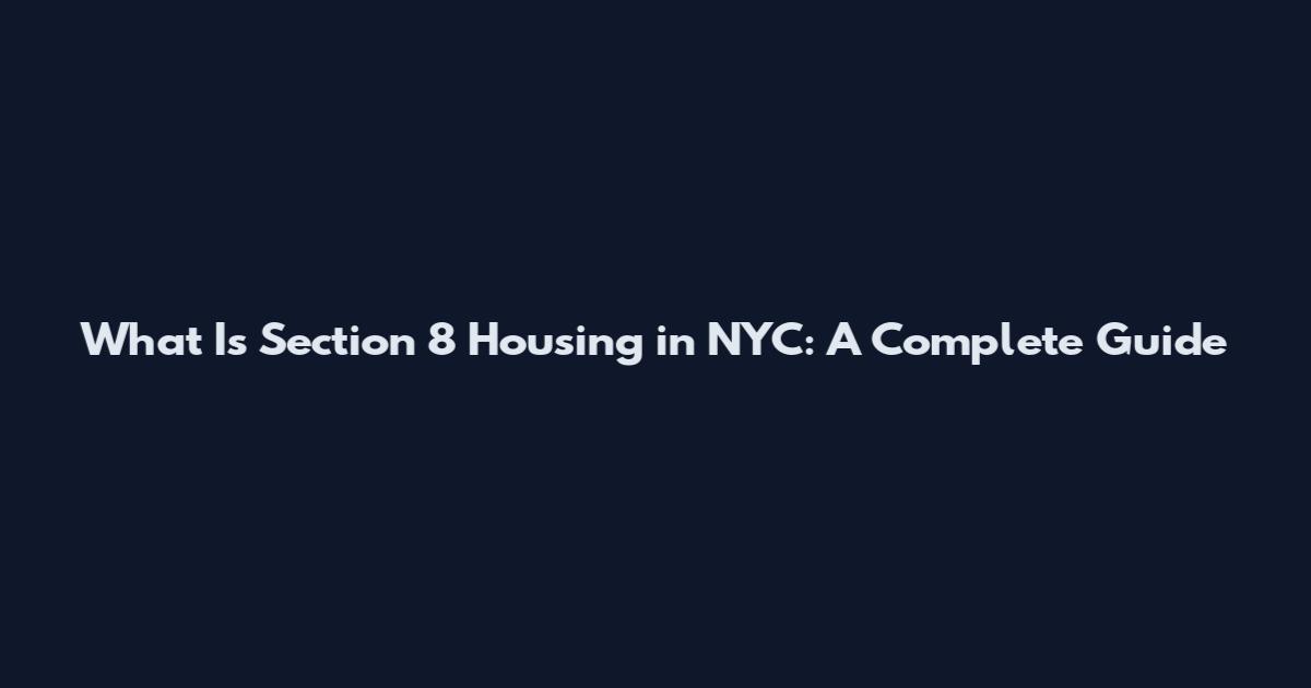 What Is Section 8 Housing in NYC: A Complete Guide