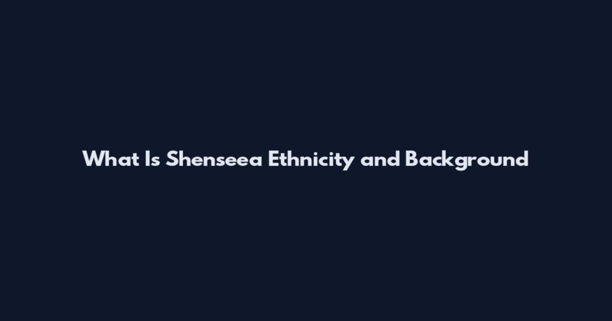 What Is Shenseea Ethnicity and Background