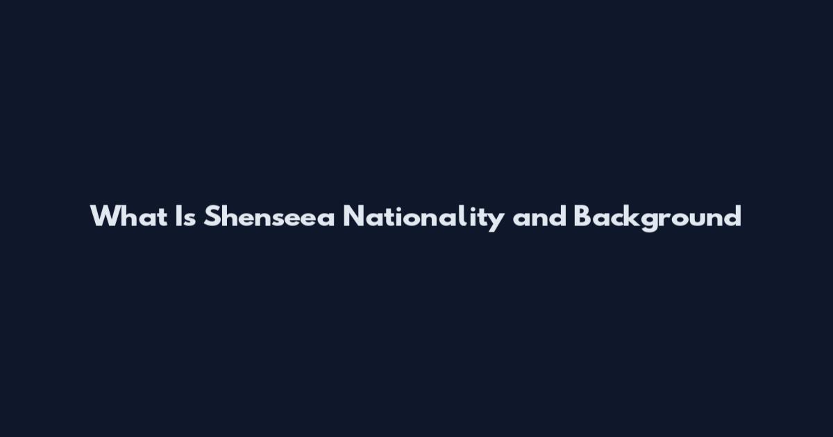 What Is Shenseea Nationality and Background