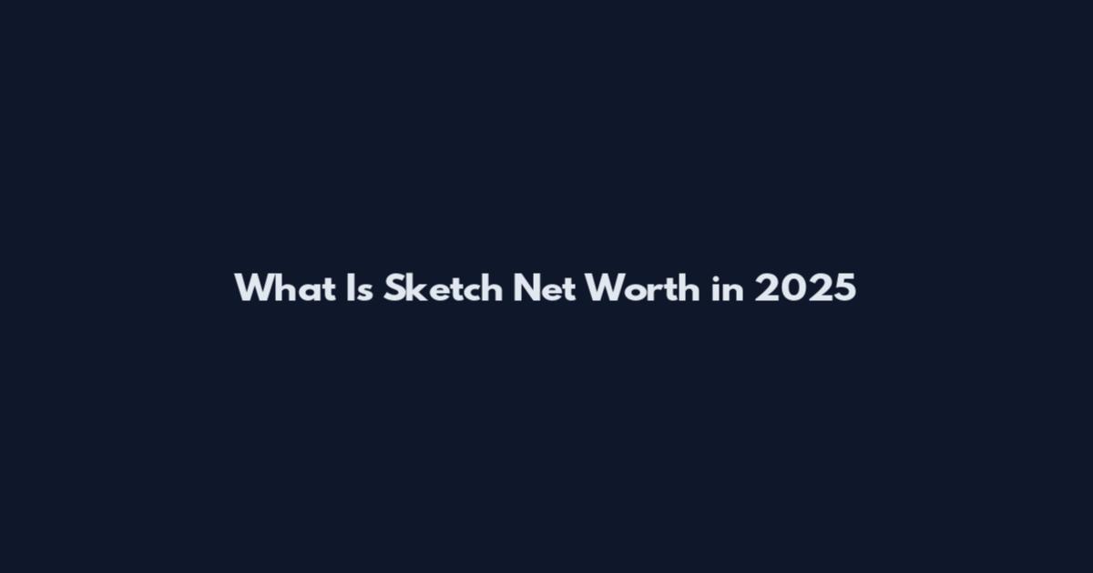 What Is Sketch Net Worth in 2025