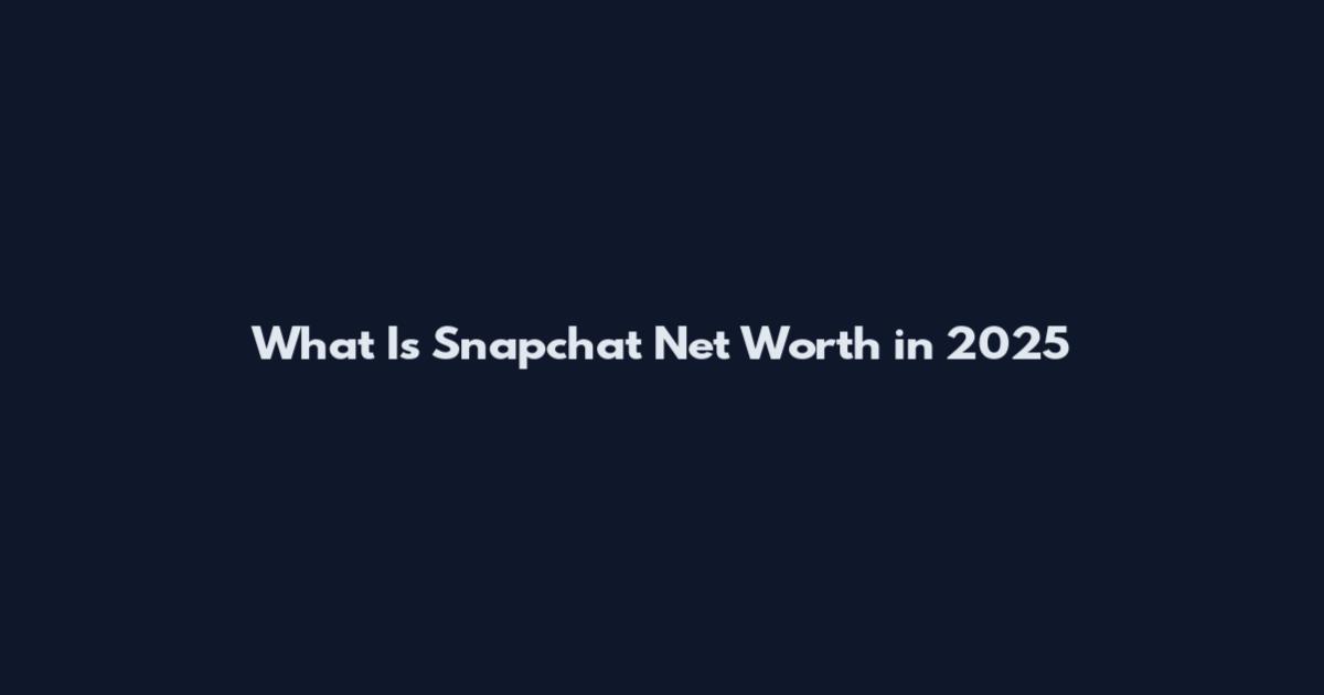 What Is Snapchat Net Worth in 2025