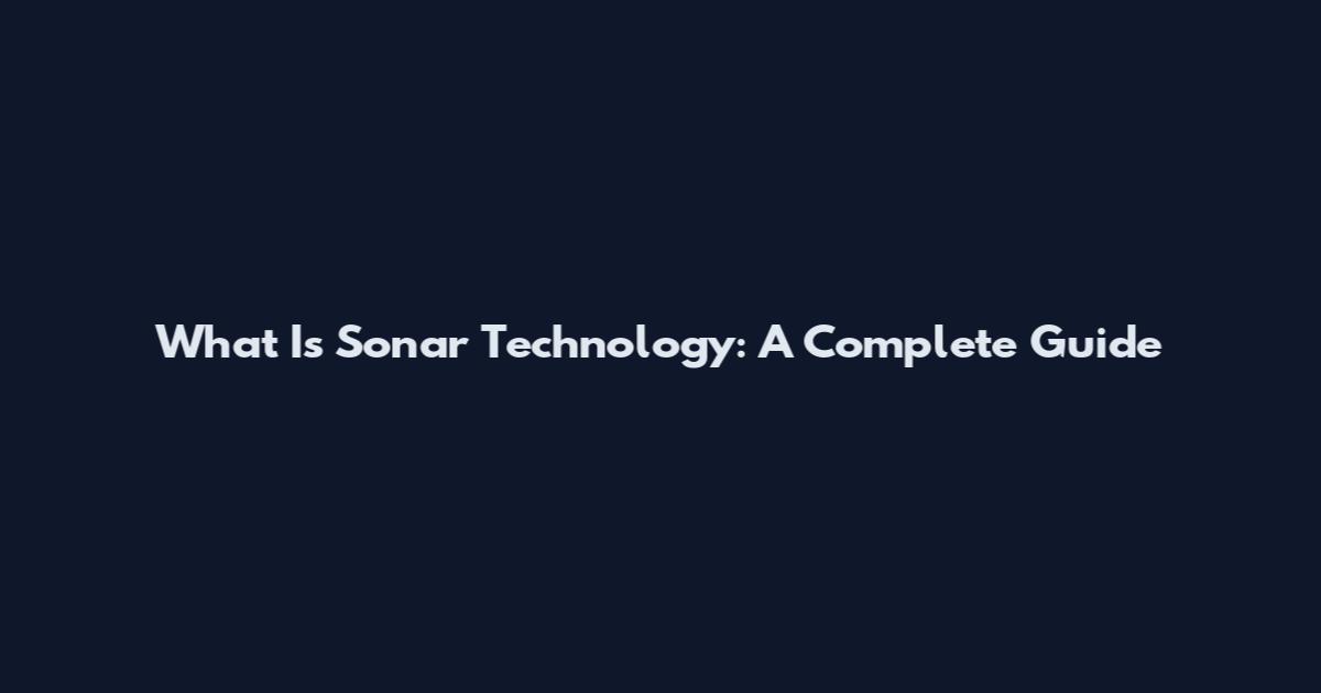 What Is Sonar Technology: A Complete Guide